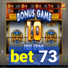 bet 73